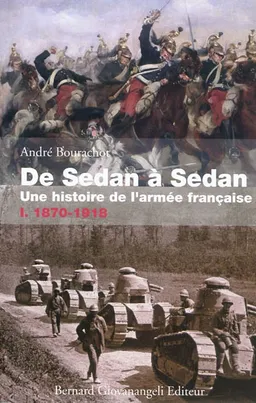 De Sedan à Sedan : une histoire de l'armée française. Vol. 1. 1870-1918 | André Bourachot