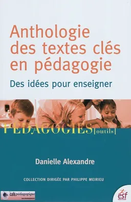 Anthologie des textes clés en pédagogie : des idées pour enseigner | Danielle Alexandre