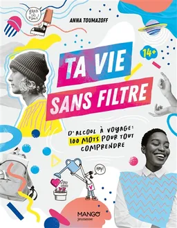 Ta vie sans filtre : d'alcool à voyage : 100 mots pour tout comprendre | Anna Toumazoff, Mélody Denturck