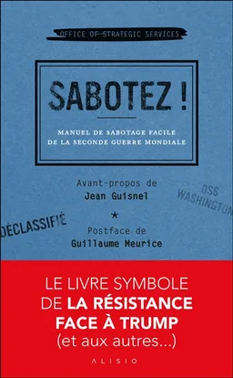 Sabotez ! : manuel de sabotage facile de la Seconde Guerre mondiale | Etats-Unis. Office of strategic services, Jean Guisnel, Guillaume Meurice