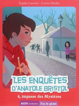 Les enquêtes d'Anatole Bristol. 6, impasse des Mystères | Sophie Laroche, Carine Hinder