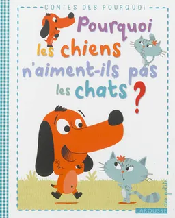 Pourquoi les chiens n'aiment-ils pas les chats ? | Agnès de Lestrade, Romain Guyard