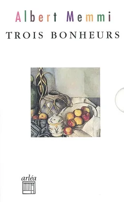 Trois bonheurs | Albert Memmi, Shengtan Jin, Albert Memmi