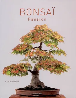 Bonsaï passion : un guide complet de l'art du bonsaï : les techniques, des projets détaillés illustrés de plus de 800 photographies | Ken Norman, Neil Sutherland