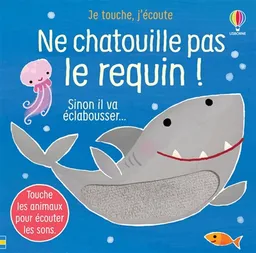 Ne chatouille pas le requin ! : sinon il va éclabousser... | Sam Taplin, Ana Martin-Larranaga