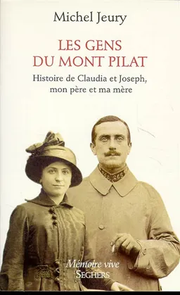 Les gens du Mont Pilat : histoire de Claudia et Joseph, mes parents | Michel Jeury
