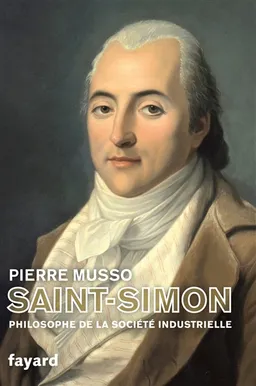 Henri Saint-Simon : philosophe de la société industrielle | Pierre Musso