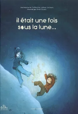 Il était une fois sous la lune... | Catherine Lafaye-Latteux, Oréli Gouel