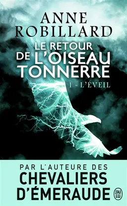 Le retour de l'oiseau-tonnerre. Vol. 1. L'éveil | Anne Robillard