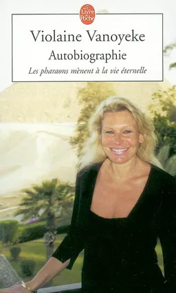 Les pharaons mènent à la vie éternelle : autobiographie | Violaine Vanoyeke