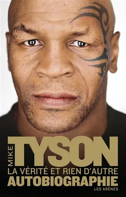 La vérité et rien d'autre : autobiographie | Mike Tyson