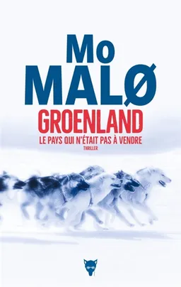 Groenland, le pays qui n'était pas à vendre : thriller | Mo Malo