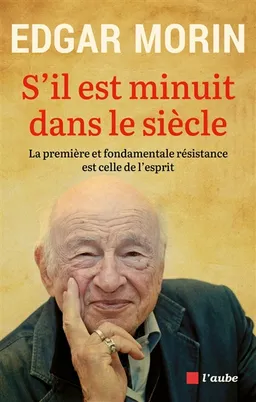S'il est minuit dans le siècle : la première et fondamentale résistance est celle de l'esprit | Edgar Morin, Edgar Morin, Edgar Morin, Nicolas Truong, Véronique Châtel, Jean-Claude Perrier