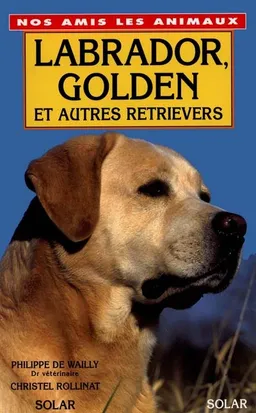 Labrador, golden et autres retrievers | Philippe de Wailly, Christelle Rollinat