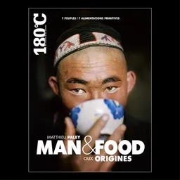 Man & food aux origines : 7 peuples, 7 alimentations primitives. Man & food the origins | Matthieu Paley, Margaret Ann Gibbons, Cent quatre-vingts degrés C, des recettes et des hommes (périodique)