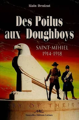 Des poilus aux doughboys : Saint-Mihiel 14-18 | Alain Denizot
