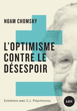 L'optimisme contre le désespoir : entretiens avec C.J. Polychroniou | Noam Chomsky, Chronis Polychroniou