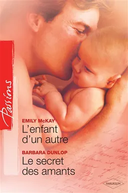 L'enfant d'un autre. Le secret des amants | Emily McKay, Barbara Dunlop