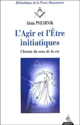 L'agir et l'être initiatique : chemin du sens de la vie | Alain Pozarnik