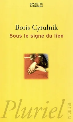 Sous le signe du lien : une histoire naturelle de l'attachement | Boris Cyrulnik