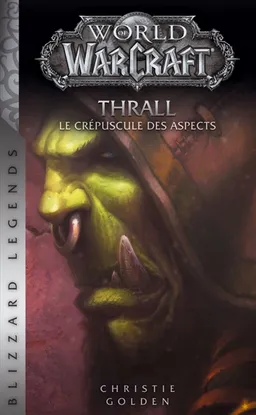 World of Warcraft. Thrall : le crépuscule des Aspects | Christie Golden