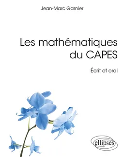 Les mathématiques du Capes : écrit et oral | Jean-Marc Garnier