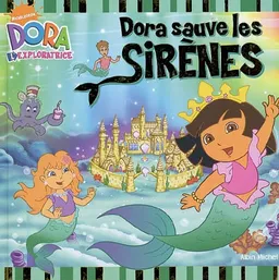 Dora sauve les sirènes : d'après la série télévisée réalisée par Eric Weiner | Nickelodeon productions, Artful Doodlers, Michael Teitelbaum