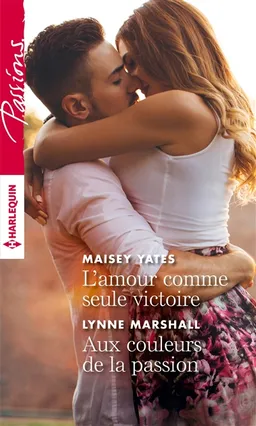 L'amour comme seule victoire. Aux couleurs de la passion | Maisey Yates, Lynne Marshall