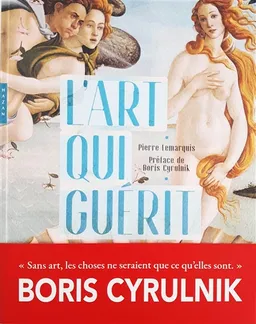 L'art qui guérit | Pierre Lemarquis, Boris Cyrulnik