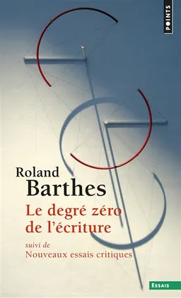 Le degré zéro de l'écriture. Nouveaux essais critiques | Roland Barthes