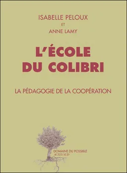 L'école du Colibri : la pédagogie de la coopération | Isabelle Peloux, Anne Lamy