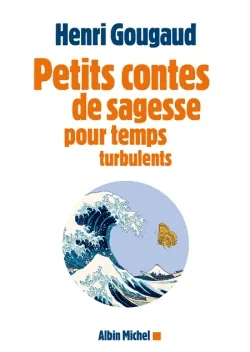 Petits contes de sagesse pour temps turbulents | Henri Gougaud