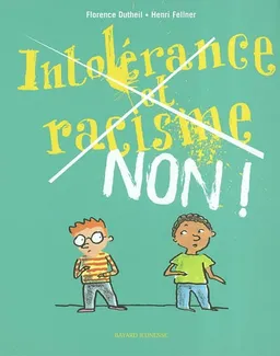 Intolérance, racisme, non ! | Florence Viguier-Dutheil, Henri Fellner