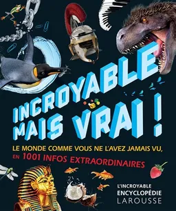 Incroyable mais vrai ! : le monde comme vous ne l'avez jamais vu en plus de 1.000 infos extraordinaires | 