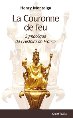 La couronne de feu : symbolique de l'histoire de France | Henry Montaigu, Luc de Goustine
