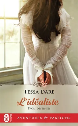 Trois destinées. Vol. 3. L'idéaliste | Tessa Dare