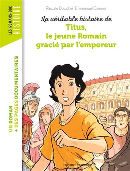 La véritable histoire de Titus, le jeune Romain gracié par l'empereur | Pascale Bouchié, Emmanuel Cerisier