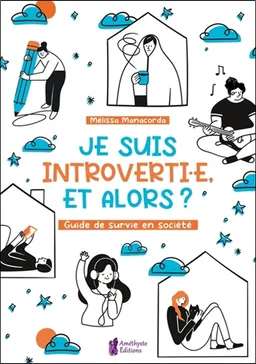 Je suis introverti.e, et alors ? : guide de survie en société | Mélissa Manacorda