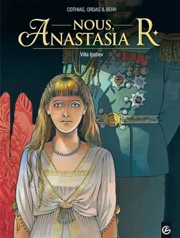 Nous, Anastasia R : cycle 1. Vol. 1. Villa Ipatiev | Patrice Ordas, Patrick Cothias, Nathalie Berr, Sébastien Bouët