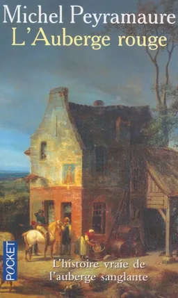 L'Auberge rouge : l'énigme de Peyrebeille 1833 : l'histoire vraie de l'auberge sanglante | Michel Peyramaure