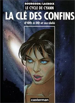 Le cycle de Cyann. La clé des confins : d'Olh à IlO et au-delà | François Bourgeon, Claude Lacroix