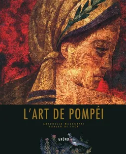 L'art de Pompéi | Araldo De Luca, Antonella Magagnini