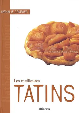 Les meilleures tatins : 40 recettes salées et sucrées | Nathalie Combier, Alain Gelberger