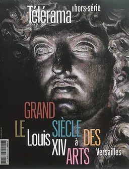 Télérama, hors série. Le grand siècle des arts : Louis XIV à Versailles | 
