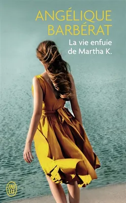 La vie enfuie de Martha K. | Angélique Barbérat