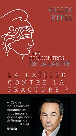 La laïcité contre la fracture ? | Gilles Kepel, Rencontres de la laïcité (2016 ; Toulouse), Georges Méric