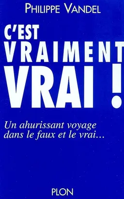 C'est vraiment vrai ! | Philippe Vandel