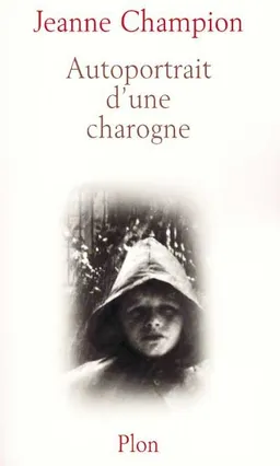 Lambeaux de mémoire. Vol. 2. Autoportrait d'une charogne | Jeanne Champion
