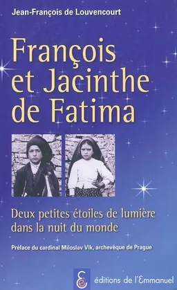 François et Jacinthe de Fatima : deux petites étoiles de lumière dans la nuit du monde | Jean-François de Louvencourt, Miloslav Vlk