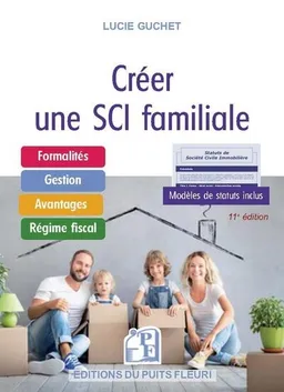 Créer une SCI familiale : formalités, gestion, avantages, régime fiscal, modèles de statuts inclus | Lucie Guchet